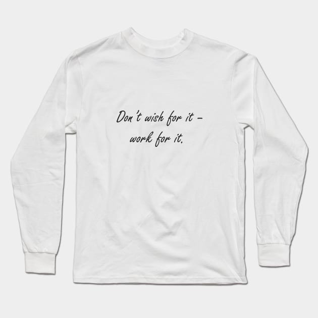 Don't wish for it - work for it Long Sleeve T-Shirt by Nataliia1112